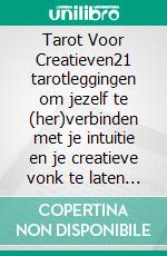 Tarot Voor Creatieven21 tarotleggingen om jezelf te (her)verbinden met je intuitie en je creatieve vonk te laten ontvlammen. E-book. Formato EPUB ebook