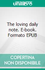 The loving daily note. E-book. Formato EPUB ebook di Alberta Armitano