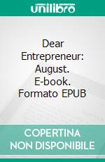 Dear Entrepreneur: August. E-book. Formato EPUB ebook