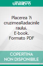 Placerea ?i cruzimeaRadacinile raului. E-book. Formato PDF ebook di Enea Tonon