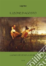 Il leone d'agostoL'uomo che deviò la storia. E-book. Formato EPUB ebook