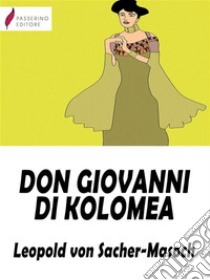 Don Giovanni di Kolomea. E-book. Formato EPUB ebook di Leopold von Sacher-Masoch