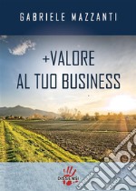 +Valore al tuo business. E-book. Formato EPUB ebook