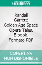 Randall Garrett: Golden Age Space Opera Tales. E-book. Formato PDF ebook