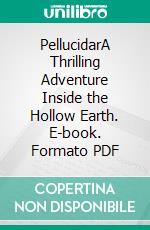 PellucidarA Thrilling Adventure Inside the Hollow Earth. E-book. Formato PDF ebook di Edgar Rice Burroughs