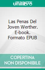 Las Penas Del Joven Werther. E-book. Formato EPUB ebook di Johann Wolfgang von Goethe