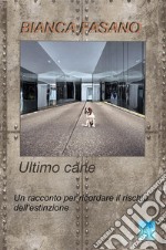 Ultimo caneUn racconto per ricordare il rischio dell&apos;estinzione. E-book. Formato EPUB ebook