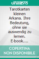 Tarotkarten kleinen Arkana. Ihre Bedeutung, ohne sie auswendig zu lernen. E-book. Formato EPUB ebook