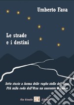 Le strade e i destiniSette storie a forma delle vaghe stelle dell’Orsa... Più sulla coda dell’Orsa un racconto morboso. E-book. Formato EPUB ebook