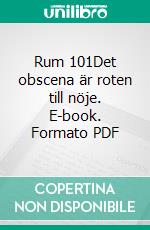 Rum 101Det obscena är roten till nöje. E-book. Formato PDF ebook