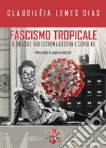 Fascismo tropicale. Il Brasile tra estrema destra a Covid-19. E-book. Formato EPUB ebook