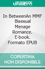 In BetweenAn MMF Bisexual Menage Romance. E-book. Formato EPUB ebook