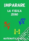 Imparare la fisica zero. E-book. Formato EPUB ebook