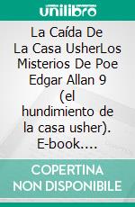 La Caída De La Casa UsherLos Misterios De Poe Edgar Allan 9 (el hundimiento de la casa usher). E-book. Formato EPUB ebook di Edgar Allan Poe