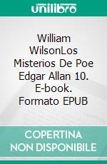 William WilsonLos Misterios De Poe Edgar Allan 10. E-book. Formato EPUB ebook di Edgar Allan Poe