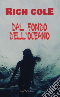 Dal fondo dell'oceano. E-book. Formato EPUB ebook di Rich Cole