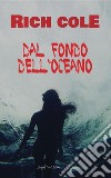 Dal fondo dell'oceano. E-book. Formato EPUB ebook di Rich Cole