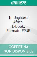 In Brightest Africa. E-book. Formato EPUB