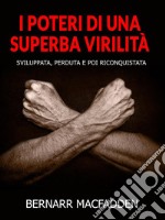 I poteri di una superba virilità (Tradotto)Sviluppata, perduta e poi riconquistata. E-book. Formato EPUB ebook