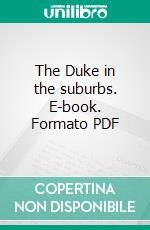 The Duke in the suburbs. E-book. Formato PDF ebook