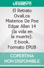 El Retrato OvalLos Misterios De Poe Edgar Allan 14 (la vida en la muerte). E-book. Formato EPUB ebook di Edgar Allan Poe