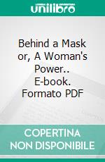 Behind a Mask or, A Woman's Power.. E-book. Formato PDF ebook