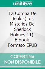 La Corona De Berilos(Los Misterios De Sherlock Holmes 11). E-book. Formato EPUB ebook di Arthur Conan Doyle