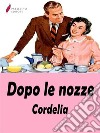 Dopo le nozzeManuale di comportamento matrimoniale. E-book. Formato EPUB ebook di Cordelia