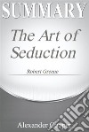 Summary of The Art of Seductionby Robert Greene - A Comprehensive Summary. E-book. Formato EPUB ebook