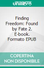 Finding Freedom: Found by Fate 2. E-book. Formato EPUB ebook di Lynn Burke