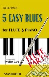 5 Easy Blues - Flute &amp; Piano (Flute parts). E-book. Formato PDF ebook