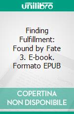 Finding Fulfillment: Found by Fate 3. E-book. Formato EPUB ebook