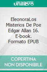 EleonoraLos Misterios De Poe Edgar Allan 16. E-book. Formato EPUB ebook di Edgar Allan Poe