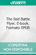 The Red Battle Flyer. E-book. Formato EPUB ebook