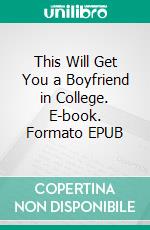 This Will Get You a Boyfriend in College. E-book. Formato EPUB ebook di Jones Jason