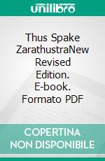 Thus Spake ZarathustraNew Revised Edition. E-book. Formato PDF ebook di Friedrich Wilhelm Nietzsche