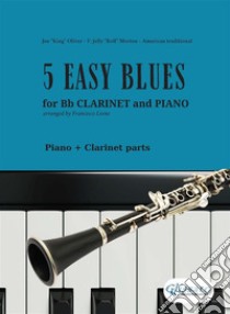 5 Easy Blues - Bb Clarinet & Piano (complete parts)for beginners. E-book. Formato PDF ebook di Joe "King" Oliver