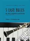 5 Easy Blues - Bb Clarinet &amp; Piano (complete parts)for beginners. E-book. Formato EPUB ebook