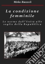 La condizione femminile Le norme dall&apos;Unità alle soglie della Repubblica. E-book. Formato PDF ebook