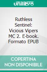 Ruthless Sentinel: Vicious Vipers MC 2. E-book. Formato EPUB ebook