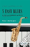 5 Easy Blues - Alto Saxophone &amp; Piano (complete)easy for beginners. E-book. Formato PDF ebook