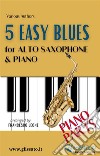 5 Easy Blues - Alto Saxophone &amp; Piano (Piano parts). E-book. Formato PDF ebook