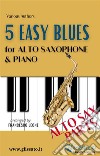 5 Easy Blues - Alto Saxophone &amp; Piano (Sax parts). E-book. Formato PDF ebook