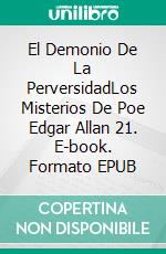 El Demonio De La PerversidadLos Misterios De Poe Edgar Allan 21. E-book. Formato EPUB ebook