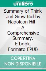 Summary of Think and Grow Richby Napoleon Hill - A Comprehensive Summary. E-book. Formato EPUB ebook di Alexander Cooper