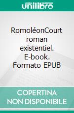 RomoléonCourt roman existentiel. E-book. Formato EPUB ebook