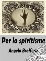 Per lo spiritismo. E-book. Formato EPUB ebook