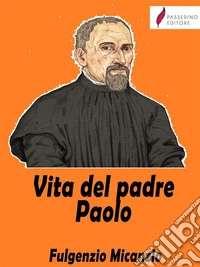 Vita del padre Paolo. E-book. Formato EPUB ebook