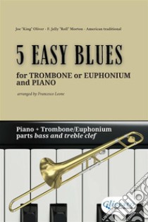 5 Easy Blues - Trombone or Euphonium B.C - T.C. & Piano (complete parts)beginners / intermediate. E-book. Formato EPUB ebook di Joe "King" Oliver