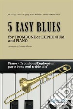 5 Easy Blues - Trombone or Euphonium B.C - T.C. &amp; Piano (complete parts)beginners / intermediate. E-book. Formato PDF ebook